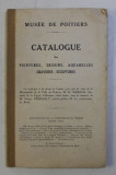 MUSEE DE POITIERS - CATALOGUE DES PEINTURES , DESSINS , AQUARELLES , GRAVURES - SCULPTURES , 1930
