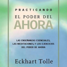 Practicando El Poder de Ahora: Practicing the Power of Now, Spanish-Language Edition