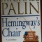 MICHAEL PALIN - HEMINGWAY&#039;S CHAIR (A NOVEL, METHUEN LONDON 1995) [LIMBA ENGLEZA]