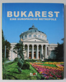 BUKAREST , EINE EUROPAISCHE METROPOLE , ALBUM DE FOTOGRAFIE CU TEXT IN LIMBA GERMANA , 2005