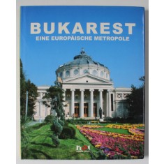 BUKAREST , EINE EUROPAISCHE METROPOLE , ALBUM DE FOTOGRAFIE CU TEXT IN LIMBA GERMANA , 2005