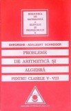 PROBLEME DE ARITMETICA SI ALGEBRA PENTRU CLASELE V-VIII-GHEORGHE ADALBERT SCHNEIDER-360533
