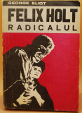 George Eliot - Felix Holt radicalul