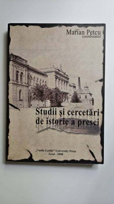 Marian Petcu (coord), Studii si cercetari de istorie a presei, Vasile Goldis University Press, Arad, 2008