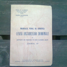 MANUALUL PENAL DE AUDIENTA. LEGEA INSTANTELOR CRIMINALE SI MODIFICAREA UNOR DISPOZITIUNI DIN CODUL SI PROCEDURA CIVILA CAROL II - PAUL P. ILIESCU