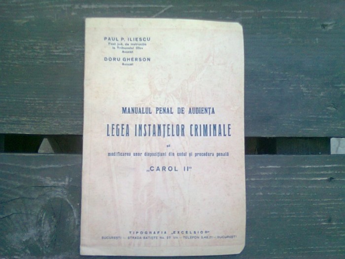 MANUALUL PENAL DE AUDIENTA. LEGEA INSTANTELOR CRIMINALE SI MODIFICAREA UNOR DISPOZITIUNI DIN CODUL SI PROCEDURA CIVILA CAROL II - PAUL P. ILIESCU