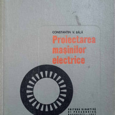 PROIECTAREA MASINILOR ELECTRICE-CONSTANTIN V. BALA