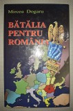 Bătălia pentru Rom&acirc;nia - Mircea Dogaru, Editura Phobos, 2005, Coperta Cartonată - Carte Istorie