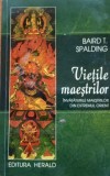 Vietile maestrilor Invataturile maestrilor din Extremul Orient Baird T. Spalding