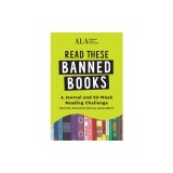 Read These Banned Books: A Journal and 52-Week Reading Challenge from the American Library Association