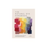 The Natural Dyeing Bible: A Comprehensive Guide to Dyeing with Plants for Beginners and Beyond
