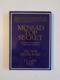 MOSSAD TOP SECRET . DEVENIREA SI SFARSITUL UNUI AGENT MOSSAD de VICTOR OSTROVSKI , CLAIRE HOY , 1998