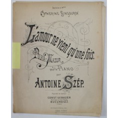 L &#039;AMOUR NE VIENT QU &#039; UNE FOIS , POLKA - MAZUR POUR LE PIANO par ANTOINE SZEP , INCEPUTUL SEC. XX , PARTITURA