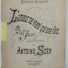 L 'AMOUR NE VIENT QU ' UNE FOIS , POLKA - MAZUR POUR LE PIANO par ANTOINE SZEP , INCEPUTUL SEC. XX , PARTITURA