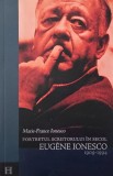 Portretul scriitorului in secol. Eugen Ionesco (1909-1994) - Marie-France Ionesco