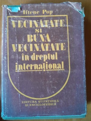 Vecinatate si buna vecinatate in dreptul international , Dr. Iftene Pop , 1986 foto