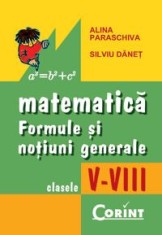 Matematica. Formule si Notiuni Generale Clasele V-Viii, Alina Paraschiva,Silviu Danet - Editura Corint