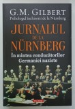 JURNALUL DE LA NURNBERG , IN MINTEA CONDUCATORILOR GERMANIEI NAZISTE de G.M. GILBERT , psihologul inchisorii de la NURNBERG , 2025