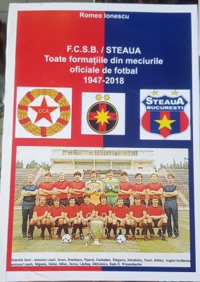 FCSB STEAUA TOATE FORMATIILE DIN MECIURILE OFICIALE 1947 2019 ROMEO IONESCU 196P foto