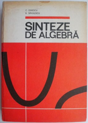 Sinteze de algebra &amp;ndash; C. Dinescu, B. Savulescu foto