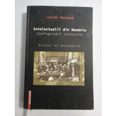 INTELECTUALII DIN ROMANIA Configuratii culturale Studii si documente - Lucian NASTASA (dedicatie si autograf profesorului Gh. Onisoru)