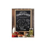 Cook Like a Homesteader: A Collection of Delicious, Nourishing From-Scratch Recipes
