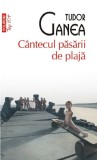 Cantecul pasarii de plaja - Tudor Ganea