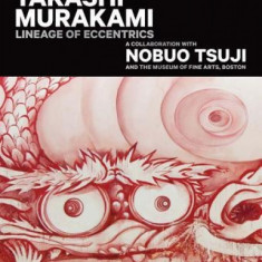 Takashi Murakami: Lineage of Eccentrics: A Collaboration with Nobuo Tsuji and the Museum of Fine Arts, Boston