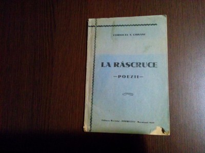 LA RASCRUCE - Coriolan N. Chisanu (autograf) - Revistei &amp;quot;Tineretea&amp;quot;, 1939, 74 p foto