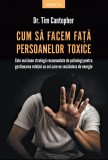 Cum să facem faţă persoanelor toxice