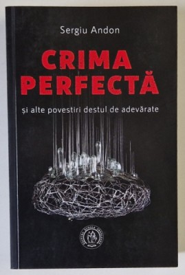 CRIMA PERFECTA si ALTE POVESTIRI DESTUL DE ADEVARATE de SERGIU ANDON , 2024 foto