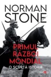 Primul Razboi Mondial. O Scurta Istorie - Norman Stone. Carte de Istorie