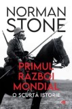 Primul razboi mondial. O scurta istorie &ndash; Norman Stone