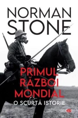 Primul razboi mondial. O scurta istorie &amp;ndash; Norman Stone foto