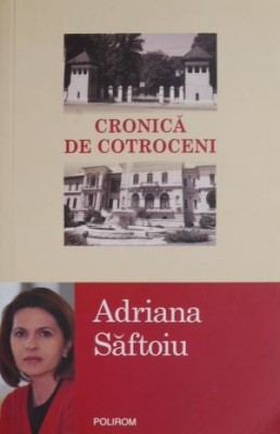 Cronica de Cotroceni &amp;ndash; Adriana Saftoiu foto