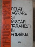 RELATII AGRARE SI MISCARI TARANESTI IN ROMANIA 1908-1921-VASILE LIVEANU, MIHAIL RUSENESCU SI COLAB.