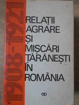 RELATII AGRARE SI MISCARI TARANESTI IN ROMANIA 1908-1921-VASILE LIVEANU, MIHAIL RUSENESCU SI COLAB.-225450 foto