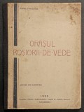 rara 1933 Orasul ROSIORII DE VEDE. MONOGRAFIE de Petre Stroescu 118 pag Tipografia și Libraria &bdquo;Alecsandri&rdquo;, Alexandria Teleorman 21x16cm Stare uzata