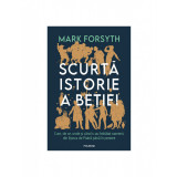 Scurta Istorie A Betiei, Mark Forsyth - Editura Polirom