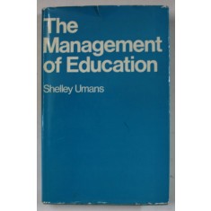 THE MANAGEMENT OF EDUCATION by SHELLEY UMANS , A SYSTEMATIC DESIGN FOR EDUCATIONAL REVOLUTION , 1972