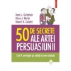 50 de secrete ale artei persuasiunii II - Noah Goldstein, Polirom