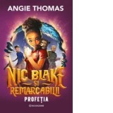 Nic Blake si Remarcabilii. Volumul 1: Profetia - Angie Thomas, Ionel Ghiragosian