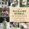 The Backyard Herbal Apothecary: Effective Medicinal Remedies Using Commonly Found Herbs &amp; Plants