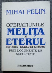 Mihai Pelin - Opera?iunile Meli?a ?i Eterul: istoria Europei Libere prin doc... foto