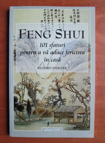 Richard Webster - Feng Shui. 101 sfaturi pentru a va aduce fericirea in casa