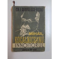 MIHAIL KOGALNICEANU ,INNOITORUL de GH. I. GEORGESCU BUZAU 1947