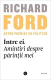 Intre ei. Amintiri despre parintii mei &ndash; Richard Ford - Carte