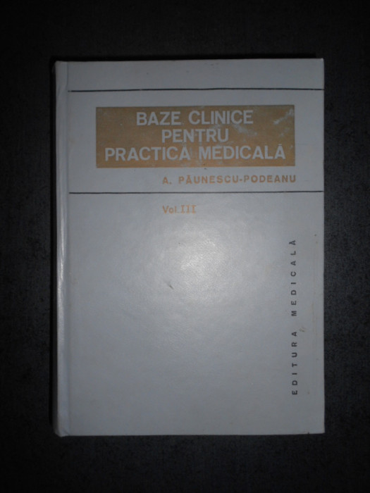 A. PAUNESCU PODEANU - BAZE CLINICE PENTRU PRACTICA MEDICALA volumul 3