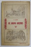 PE ARIPA VREMEI de C. GANE , 1923, COPERTA ORIGINALA BROSATA * COTOR INTARIT CU BANDA DE HARTIE