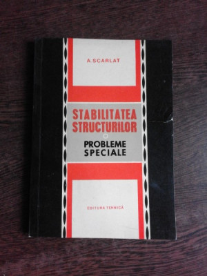 STABILITATEA STRUCTURILOR, PROBLEME SPECIALE - A. SCARLAT foto